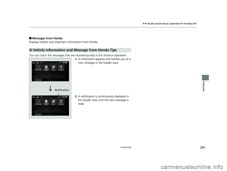 HONDA PASSPORT 2023  Owners Manual 291
uuAudio System Basic Operation uHondaLink ®
Continued
Features
■Messages from Honda
Displays helpful and important information from Honda.
You can check the messages that are receiv ed quickly 