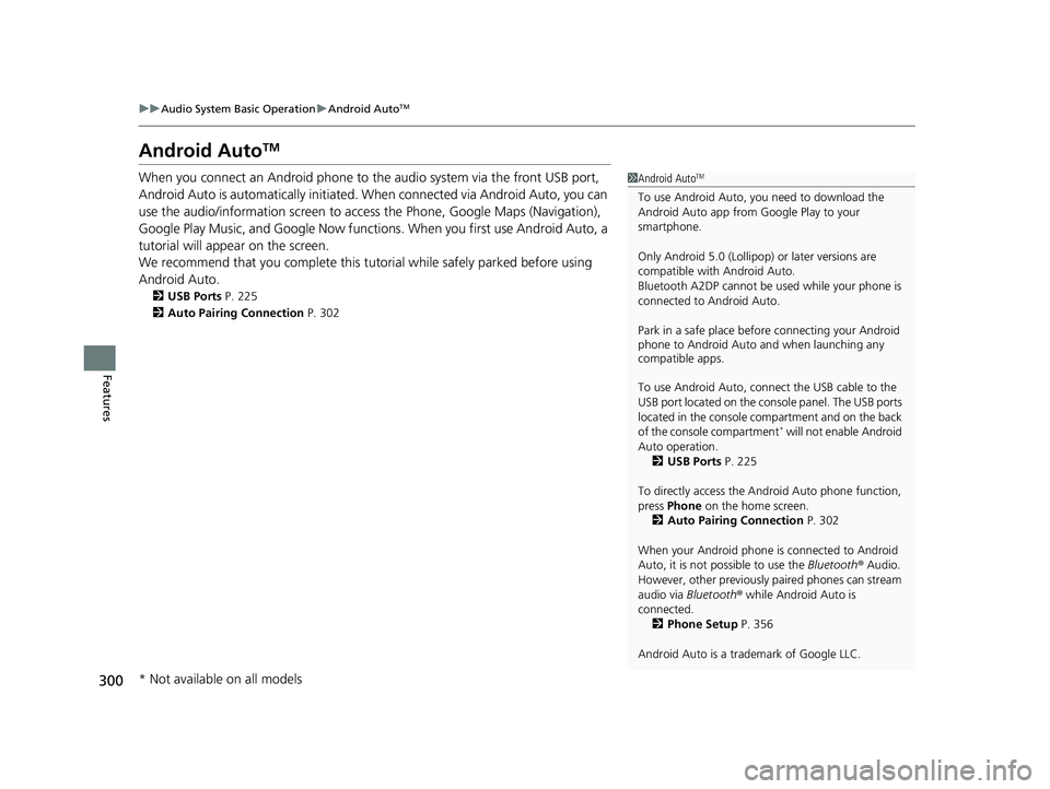HONDA PASSPORT 2023  Owners Manual 300
uuAudio System Basic Operation uAndroid AutoTM
Features
Android AutoTM
When you connect an Android phone to the audio system via the front USB port, 
Android Auto is automatically initiated. When 