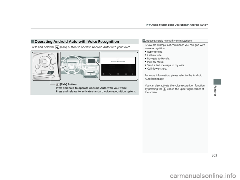 HONDA PASSPORT 2023  Owners Manual 303
uuAudio System Basic Operation uAndroid AutoTM
Features
Press and hold the   (Talk) button to operate Android Auto with your voice.
■Operating Android Auto with Voice Recognition1Operating Andro