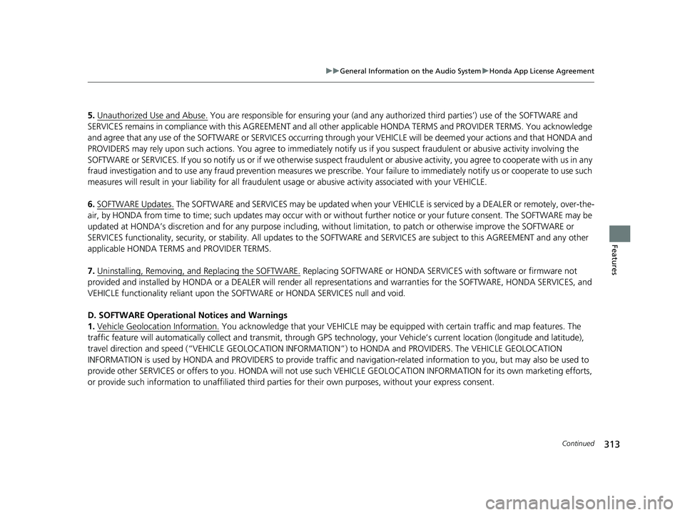 HONDA PASSPORT 2023 Owners Manual 313
uuGeneral Information on the Audio System uHonda App License Agreement
Continued
Features
5. Unauthorized Use and Abuse. You are responsible for ensuring your (and any aut horized third parties’ HONDA PASSPORT 2023 Owners Manual 313
uuGeneral Information on the Audio System uHonda App License Agreement
Continued
Features
5. Unauthorized Use and Abuse. You are responsible for ensuring your (and any aut horized third parties’