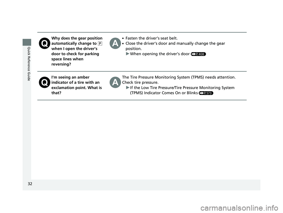 HONDA PASSPORT 2023  Owners Manual 32
Quick Reference Guide
Why does the gear position 
automatically change to 
(P 
when I open the driver’s 
door to check for parking 
space lines when 
reversing?
●Fasten the driver’s seat belt