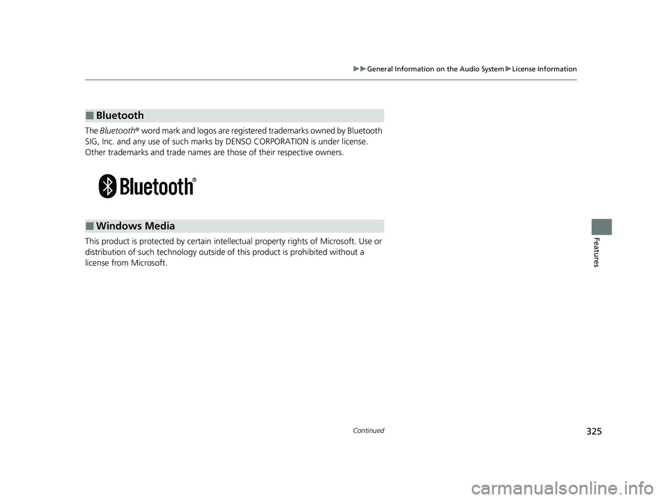 HONDA PASSPORT 2023  Owners Manual 325
uuGeneral Information on the Audio System uLicense Information
Continued
Features
The  Bluetooth®  word mark and logos are register ed trademarks owned by Bluetooth 
SIG, Inc. and any use of such