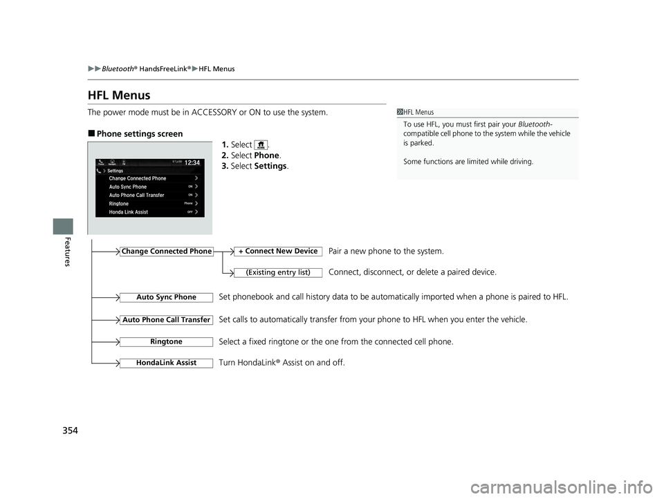 HONDA PASSPORT 2023  Owners Manual 354
uuBluetooth ® HandsFreeLink ®u HFL Menus
Features
HFL Menus
The power mode must be in ACCESSORY or ON to use the system.
■Phone settings screen
1.Select .
2. Select  Phone .
3. Select  Setting
