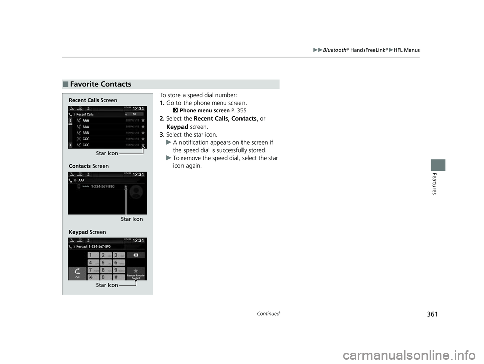 HONDA PASSPORT 2023  Owners Manual 361
uuBluetooth ® HandsFreeLink ®u HFL Menus
Continued
Features
To store a speed dial number:
1. Go to the phone menu screen.
2 Phone menu screen  P. 355
2.Select the  Recent Calls , Contacts, or 
K
