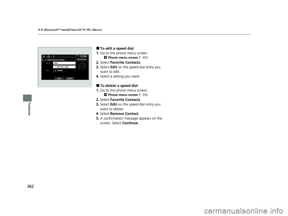 HONDA PASSPORT 2023  Owners Manual 362
uuBluetooth ® HandsFreeLink ®u HFL Menus
Features
■To edit a speed dial
1. Go to the phone menu screen.
2 Phone menu screen  P. 355
2.Select  Favorite Contacts .
3. Select  Edit on the speed d