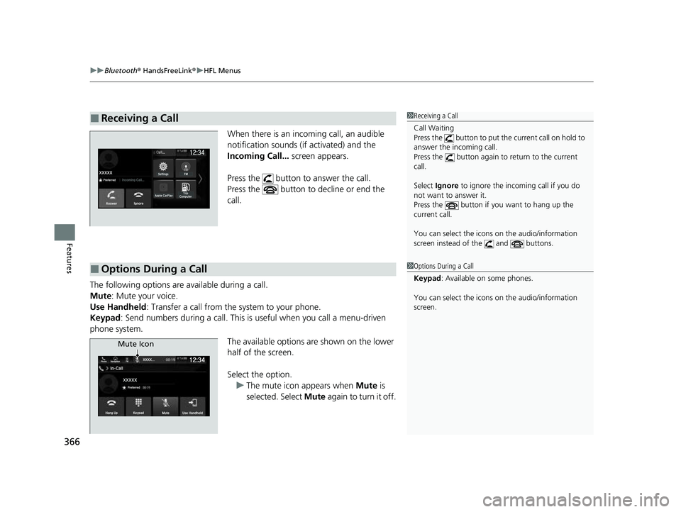 HONDA PASSPORT 2023  Owners Manual uuBluetooth ® HandsFreeLink ®u HFL Menus
366
Features
When there is an incoming call, an audible 
notification sounds (i f activated) and the 
Incoming Call...  screen appears. 
Press the   button t