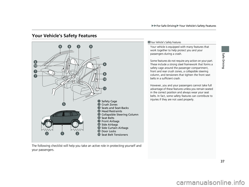 HONDA PASSPORT 2023 Owners Manual 37
uuFor Safe Driving uYour Vehicle’s Safety Features
Safe Driving
Your Vehicle’s Safety Features
The following checklist will help you take an active role in protecting yourself and
your passeng HONDA PASSPORT 2023 Owners Manual 37
uuFor Safe Driving uYour Vehicle’s Safety Features
Safe Driving
Your Vehicle’s Safety Features
The following checklist will help you take an active role in protecting yourself and
your passeng