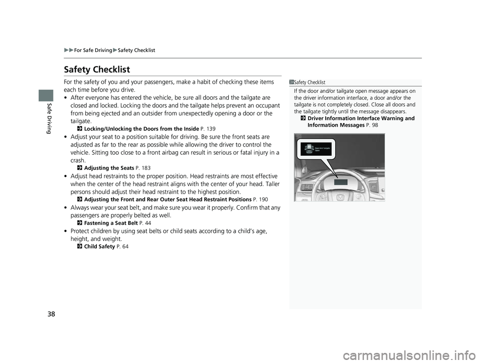 HONDA PASSPORT 2023 Owners Manual 38
uuFor Safe Driving uSafety Checklist
Safe Driving
Safety Checklist
For the safety of you and your passenge rs, make a habit of checking these items
each time before you drive.
• After everyone h HONDA PASSPORT 2023 Owners Manual 38
uuFor Safe Driving uSafety Checklist
Safe Driving
Safety Checklist
For the safety of you and your passenge rs, make a habit of checking these items
each time before you drive.
• After everyone h