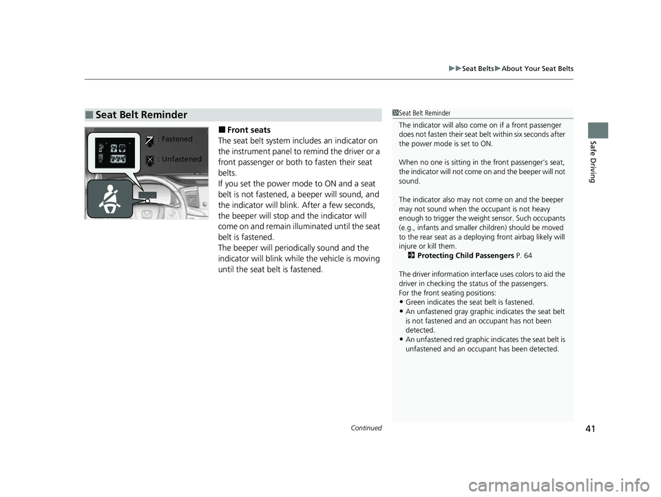 HONDA PASSPORT 2023 Owners Manual Continued41
uuSeat Belts uAbout Your Seat Belts
Safe Driving■Front seats
The seat belt system includes an indicator on
the instrument panel to remind the driver or a
front passenger or both to fas HONDA PASSPORT 2023 Owners Manual Continued41
uuSeat Belts uAbout Your Seat Belts
Safe Driving■Front seats
The seat belt system includes an indicator on
the instrument panel to remind the driver or a
front passenger or both to fas