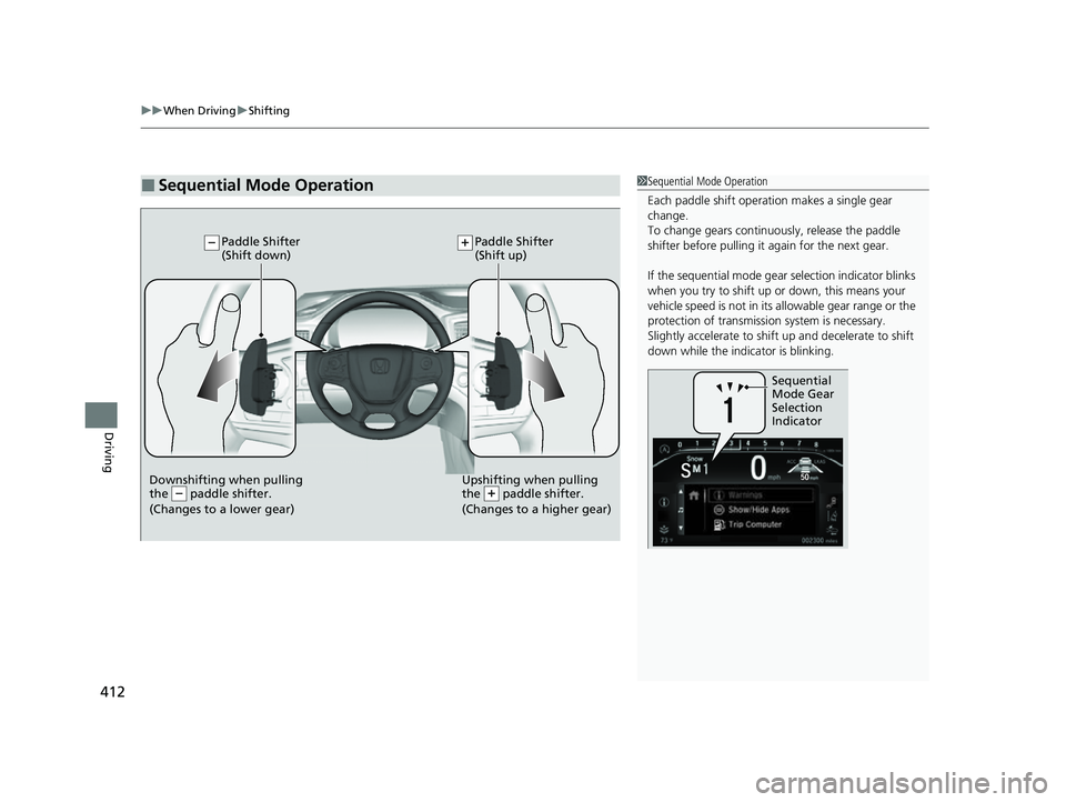 HONDA PASSPORT 2023  Owners Manual uuWhen Driving uShifting
412
Driving
■Sequential Mode Operation1Sequential Mode Operation
Each paddle shift operation makes a single gear 
change.
To change gears continuously, release the paddle 
s