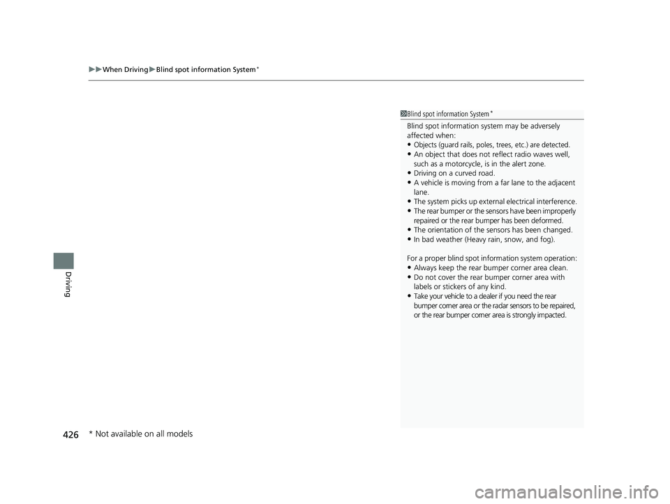 HONDA PASSPORT 2023  Owners Manual uuWhen Driving uBlind spot information System*
426
Driving
1Blind spot information System*
Blind spot information sy stem may be adversely 
affected when:
•Objects (guard rails, poles, trees, etc.) 