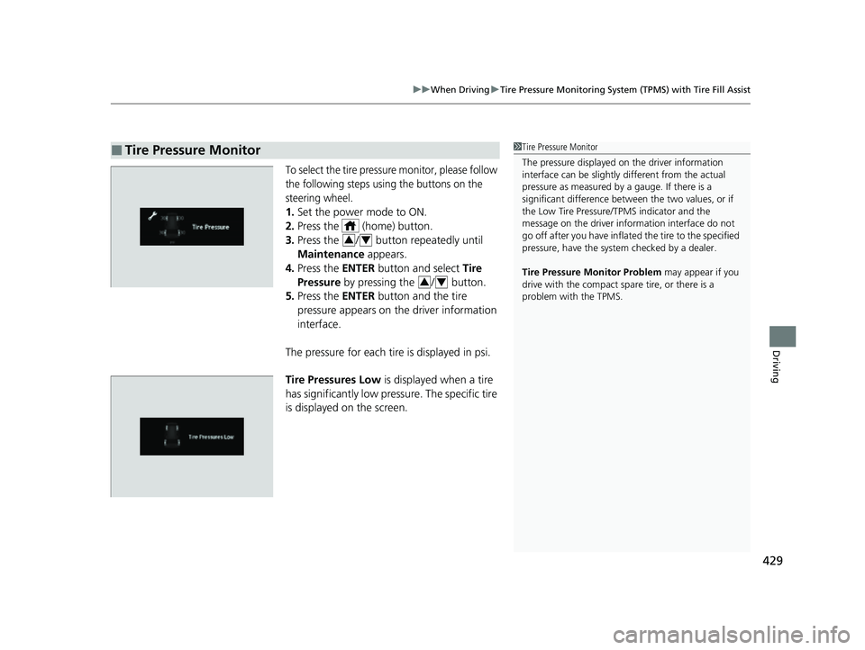 HONDA PASSPORT 2023  Owners Manual 429
uuWhen Driving uTire Pressure Monitoring System (TPMS) with Tire Fill Assist
Driving
To select the tire pressure monitor, please follow 
the following steps using the buttons on the 
steering whee