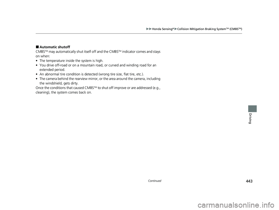 HONDA PASSPORT 2023  Owners Manual 443
uuHonda Sensing ®u Collision Mitigation Braking SystemTM (CMBSTM)
Continued
Driving
■Automatic shutoff
CMBSTM may automatically shut itself off and the CMBSTM indicator comes and stays 
on when