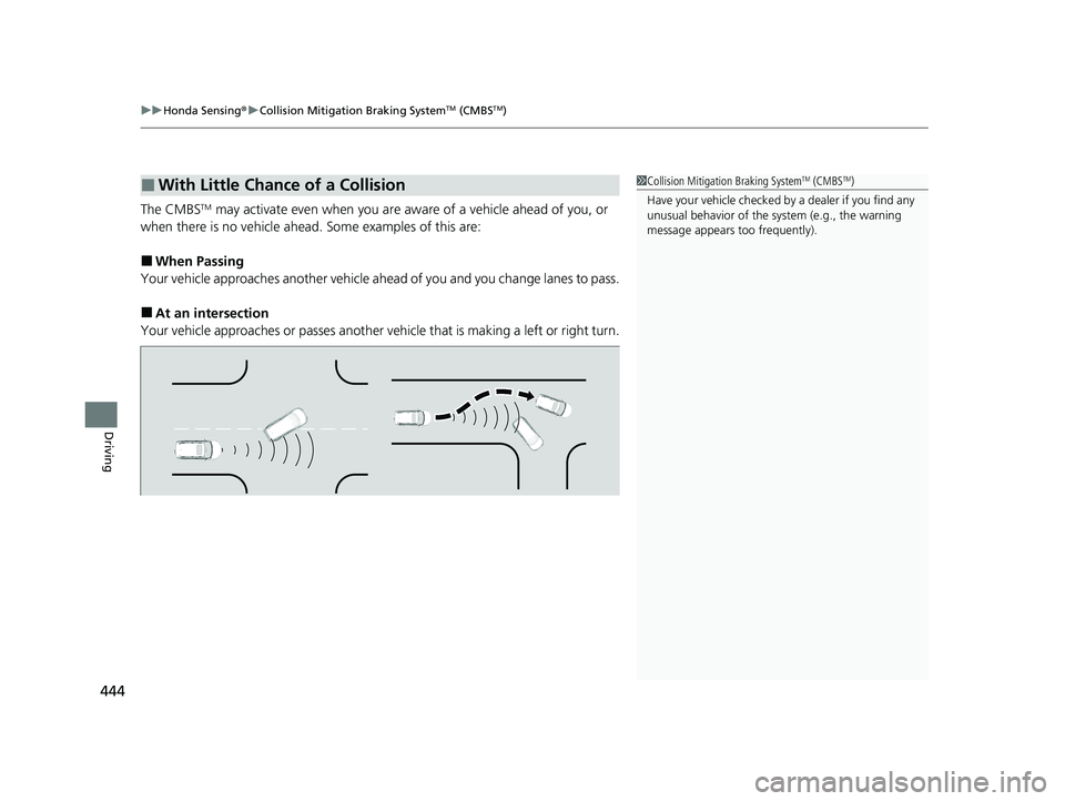 HONDA PASSPORT 2023  Owners Manual uuHonda Sensing ®u Collision Mitigation Braking SystemTM (CMBSTM)
444
Driving
The CMBSTM may activate even when you are aw are of a vehicle ahead of you, or 
when there is no vehicle ahead . Some exa