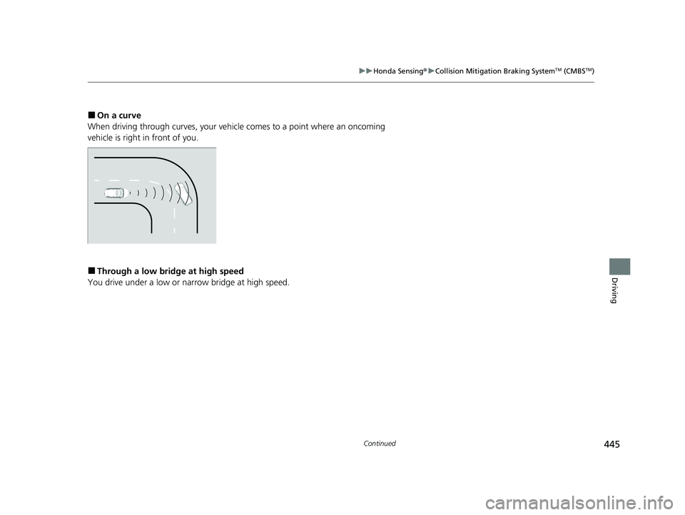 HONDA PASSPORT 2023  Owners Manual 445
uuHonda Sensing ®u Collision Mitigation Braking SystemTM (CMBSTM)
Continued
Driving
■On a curve
When driving through curves, your vehicle comes to a point where an oncoming 
vehicle is right in