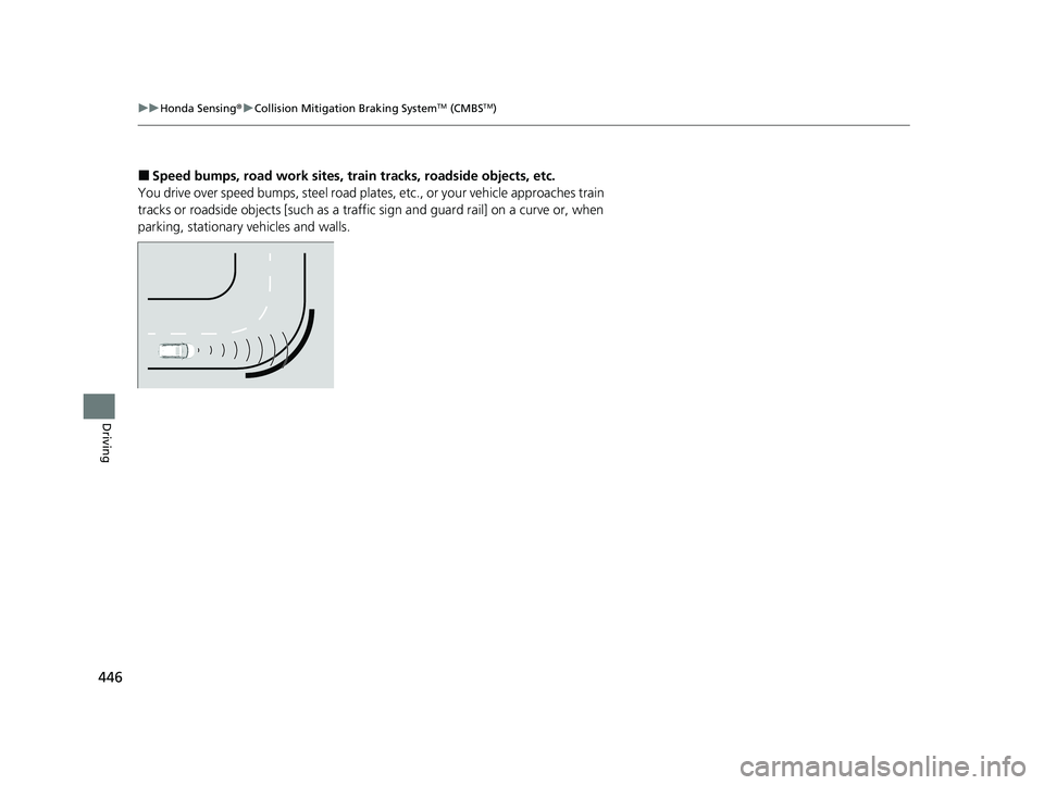 HONDA PASSPORT 2023  Owners Manual 446
uuHonda Sensing ®u Collision Mitigation Braking SystemTM (CMBSTM)
Driving
■Speed bumps, road work sites, tr ain tracks, roadside objects, etc.
You drive over speed bumps, steel road plates, etc