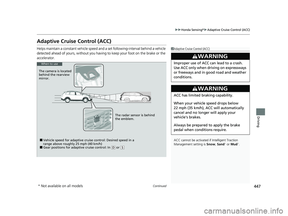 HONDA PASSPORT 2023 Owners Manual 447
uuHonda Sensing ®u Adaptive Cruise Control (ACC)
Continued
Driving
Adaptive Cruise Control (ACC)
Helps maintain a constant vehicle speed a nd a set following-interval behind a vehicle
detected a HONDA PASSPORT 2023 Owners Manual 447
uuHonda Sensing ®u Adaptive Cruise Control (ACC)
Continued
Driving
Adaptive Cruise Control (ACC)
Helps maintain a constant vehicle speed a nd a set following-interval behind a vehicle
detected a