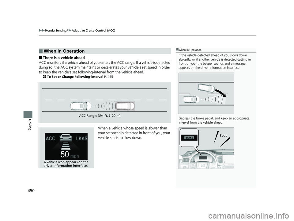 HONDA PASSPORT 2023  Owners Manual uuHonda Sensing ®u Adaptive Cruise Control (ACC)
450
Driving
■There is a vehicle ahead
ACC monitors if a vehicle ahead of you ente rs the ACC range. If a vehicle is detected 
doing so, the ACC syst