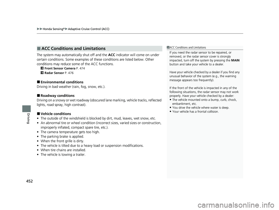 HONDA PASSPORT 2023  Owners Manual uuHonda Sensing ®u Adaptive Cruise Control (ACC)
452
Driving
The system may automatically shut off and the  ACC indicator will come on under 
certain conditions. Some examples of th ese conditions ar