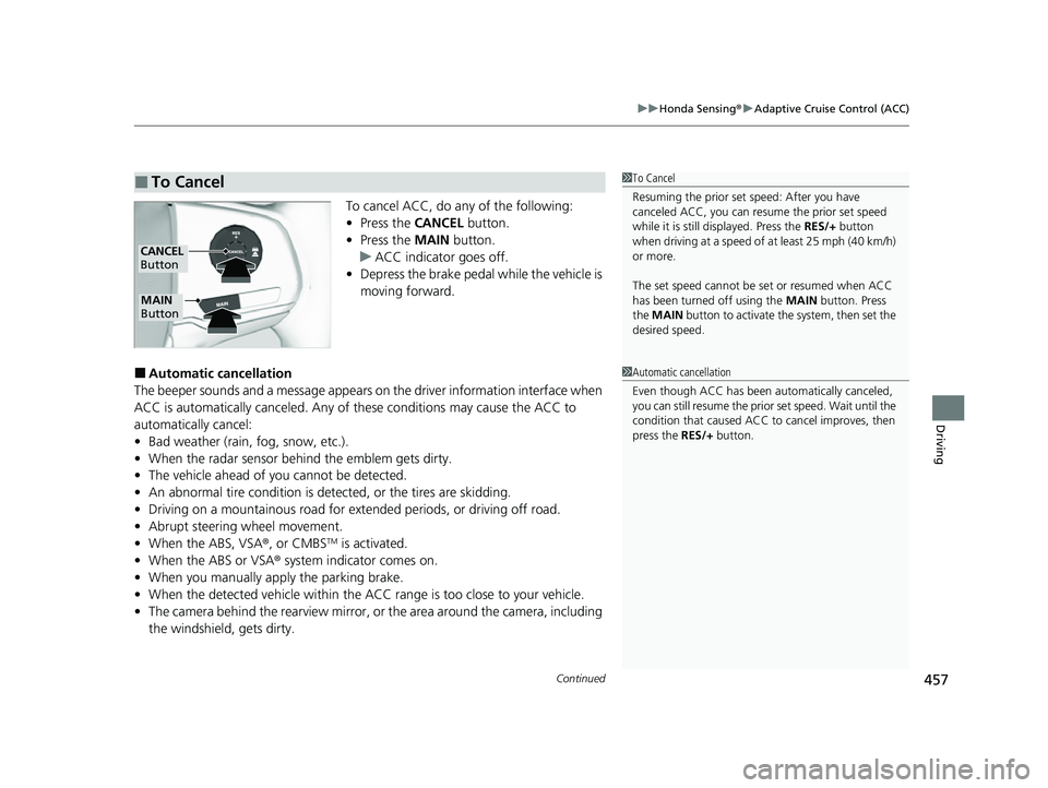 HONDA PASSPORT 2023 Owners Manual Continued457
uuHonda Sensing ®u Adaptive Cruise Control (ACC)
Driving
To cancel ACC, do any of the following:
• Press the CANCEL button.
• Press the MAIN button.
u ACC indicator goes off.
• D HONDA PASSPORT 2023 Owners Manual Continued457
uuHonda Sensing ®u Adaptive Cruise Control (ACC)
Driving
To cancel ACC, do any of the following:
• Press the CANCEL button.
• Press the MAIN button.
u ACC indicator goes off.
• D