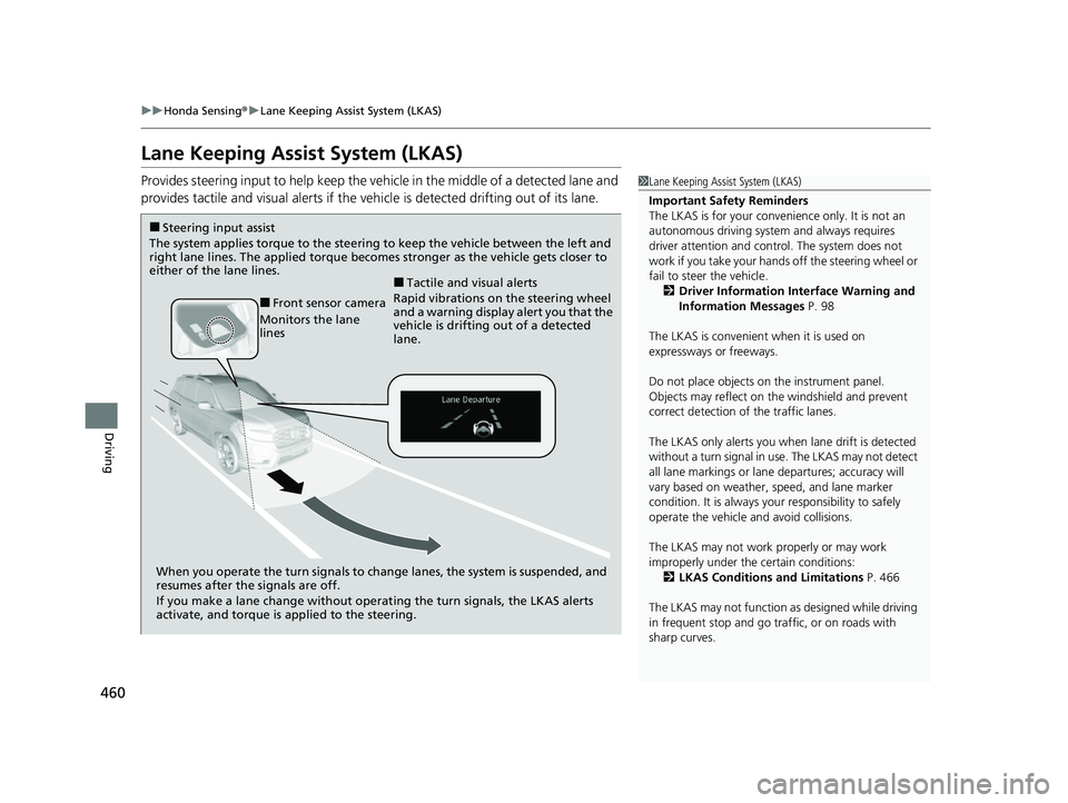 HONDA PASSPORT 2023 Owners Manual 460
uuHonda Sensing ®u Lane Keeping Assist System (LKAS)
Driving
Lane Keeping Assist System (LKAS)
Provides steering input to help keep the vehicle in the middle of a detected lane and
provides tact HONDA PASSPORT 2023 Owners Manual 460
uuHonda Sensing ®u Lane Keeping Assist System (LKAS)
Driving
Lane Keeping Assist System (LKAS)
Provides steering input to help keep the vehicle in the middle of a detected lane and
provides tact