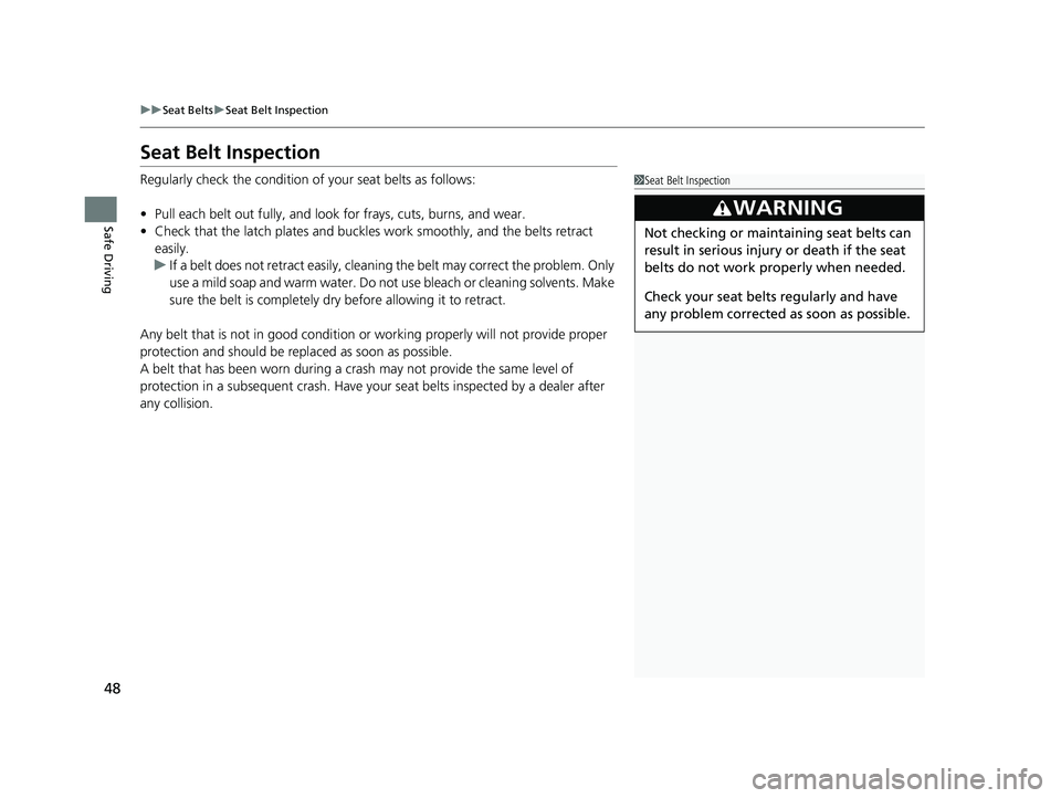 HONDA PASSPORT 2023 Owners Manual 48
uuSeat Belts uSeat Belt Inspection
Safe Driving
Seat Belt Inspection
Regularly check the condition of your seat belts as follows:
• Pull each belt out fully, and look for frays, cuts, burns, and HONDA PASSPORT 2023 Owners Manual 48
uuSeat Belts uSeat Belt Inspection
Safe Driving
Seat Belt Inspection
Regularly check the condition of your seat belts as follows:
• Pull each belt out fully, and look for frays, cuts, burns, and