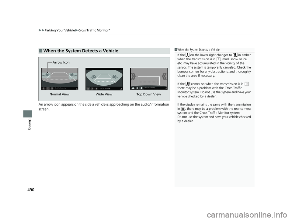 HONDA PASSPORT 2023  Owners Manual uuParking Your Vehicle uCross Traffic Monitor*
490
Driving
An arrow icon appears on the side a vehicl e is approaching on the audio/information 
screen.
■When the System Detects a Vehicle1 When the 