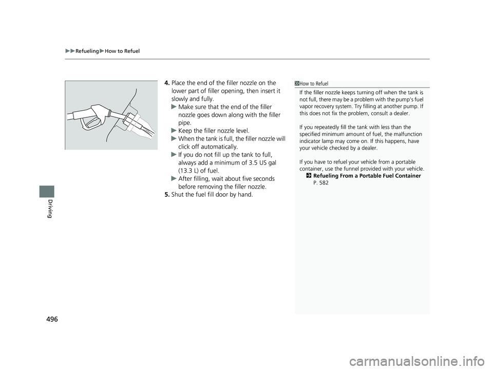HONDA PASSPORT 2023 Owners Manual uuRefueling uHow to Refuel
496
Driving
4. Place the end of the filler nozzle on the
lower part of filler opening, then insert it
slowly and fully.
u Make sure that the end of the filler
nozzle goes HONDA PASSPORT 2023 Owners Manual uuRefueling uHow to Refuel
496
Driving
4. Place the end of the filler nozzle on the
lower part of filler opening, then insert it
slowly and fully.
u Make sure that the end of the filler
nozzle goes