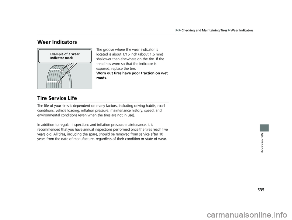 HONDA PASSPORT 2023 Owners Manual 535
uuChecking and Maintaining Tires uWear Indicators
Maintenance
Wear Indicators
The groove where the wear indicator is
located is about 1/16 inch (about 1.6 mm)
shallower than elsewher e on the ti HONDA PASSPORT 2023 Owners Manual 535
uuChecking and Maintaining Tires uWear Indicators
Maintenance
Wear Indicators
The groove where the wear indicator is
located is about 1/16 inch (about 1.6 mm)
shallower than elsewher e on the ti