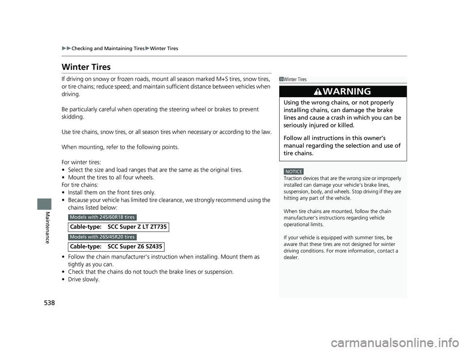 HONDA PASSPORT 2023 Owners Manual 538
uuChecking and Maintaining Tires uWinter Tires
Maintenance
Winter Tires
If driving on snowy or frozen roads, mount all season marked M+S tires, snow tires,
or tire chains; reduce speed; and mai HONDA PASSPORT 2023 Owners Manual 538
uuChecking and Maintaining Tires uWinter Tires
Maintenance
Winter Tires
If driving on snowy or frozen roads, mount all season marked M+S tires, snow tires,
or tire chains; reduce speed; and mai