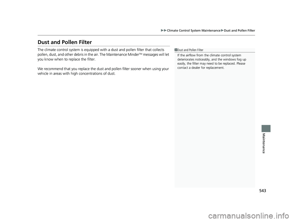 HONDA PASSPORT 2023  Owners Manual 543
uuClimate Control System Maintenance uDust and Pollen Filter
Maintenance
Dust and Pollen Filter
The climate control system is equipped with  a dust and pollen filter that collects 
pollen, dust, a