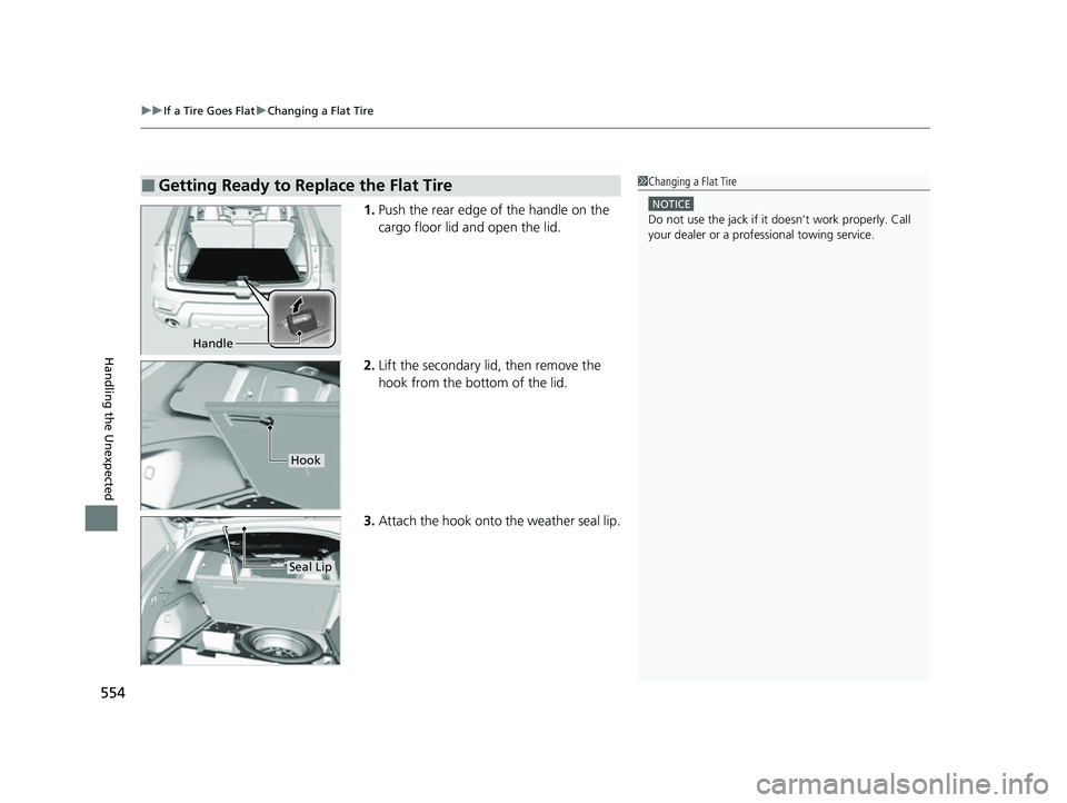 HONDA PASSPORT 2023  Owners Manual uuIf a Tire Goes Flat uChanging a Flat Tire
554
Handling the Unexpected
1. Push the rear edge of the handle on the 
cargo floor lid and open the lid.
2. Lift the secondary lid, then remove the 
hook f