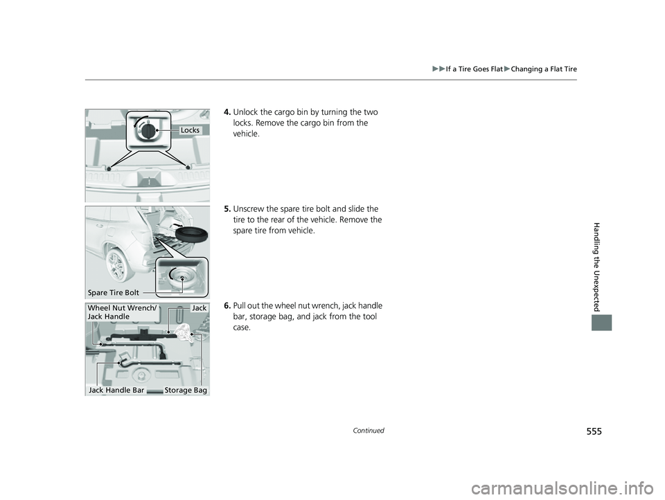 HONDA PASSPORT 2023  Owners Manual 555
uuIf a Tire Goes Flat uChanging a Flat Tire
Continued
Handling the Unexpected
4. Unlock the cargo bin by turning the two 
locks. Remove the cargo bin from the 
vehicle.
5. Unscrew the spare tire b