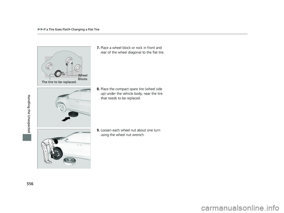HONDA PASSPORT 2023  Owners Manual 556
uuIf a Tire Goes Flat uChanging a Flat Tire
Handling the Unexpected
7. Place a wheel block or rock in front and 
rear of the wheel diagonal to the flat tire.
8. Place the compact spare tire (wheel