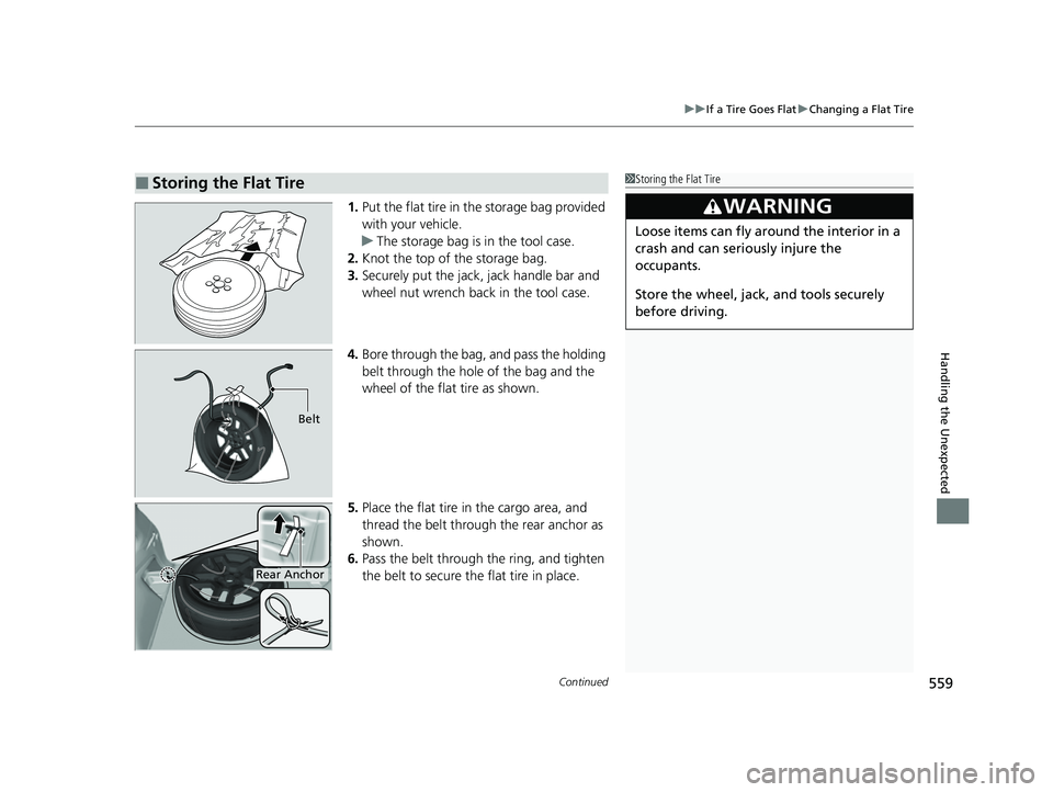 HONDA PASSPORT 2023  Owners Manual Continued559
uuIf a Tire Goes Flat uChanging a Flat Tire
Handling the Unexpected
1. Put the flat tire in the storage bag provided 
with your vehicle.
u The storage bag is in the tool case.
2. Knot the