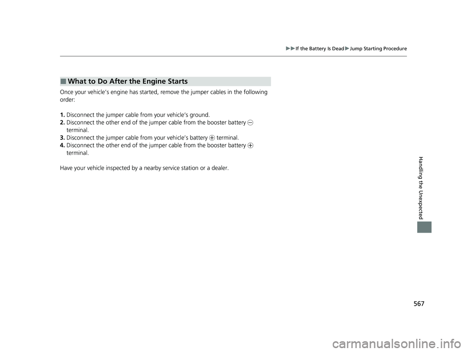HONDA PASSPORT 2023  Owners Manual 567
uuIf the Battery Is Dead uJump Starting Procedure
Handling the Unexpected
Once your vehicle’s engine has started, re move the jumper cables in the following 
order:
1. Disconnect the jumper cabl