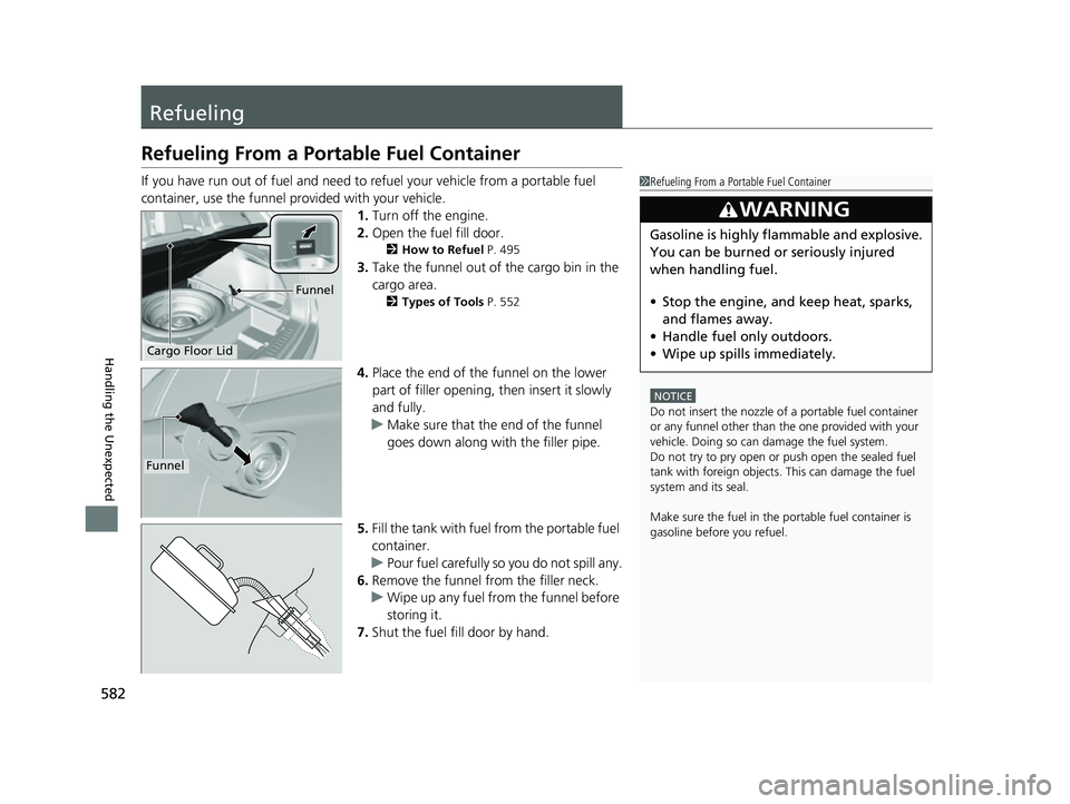 HONDA PASSPORT 2023 Owners Manual 582
Handling the Unexpected
Refueling
Refueling From a Portable Fuel Container
If you have run out of fuel and need to refuel your vehicle from a portable fuel
container, use the funnel pr ovided wit HONDA PASSPORT 2023 Owners Manual 582
Handling the Unexpected
Refueling
Refueling From a Portable Fuel Container
If you have run out of fuel and need to refuel your vehicle from a portable fuel
container, use the funnel pr ovided wit