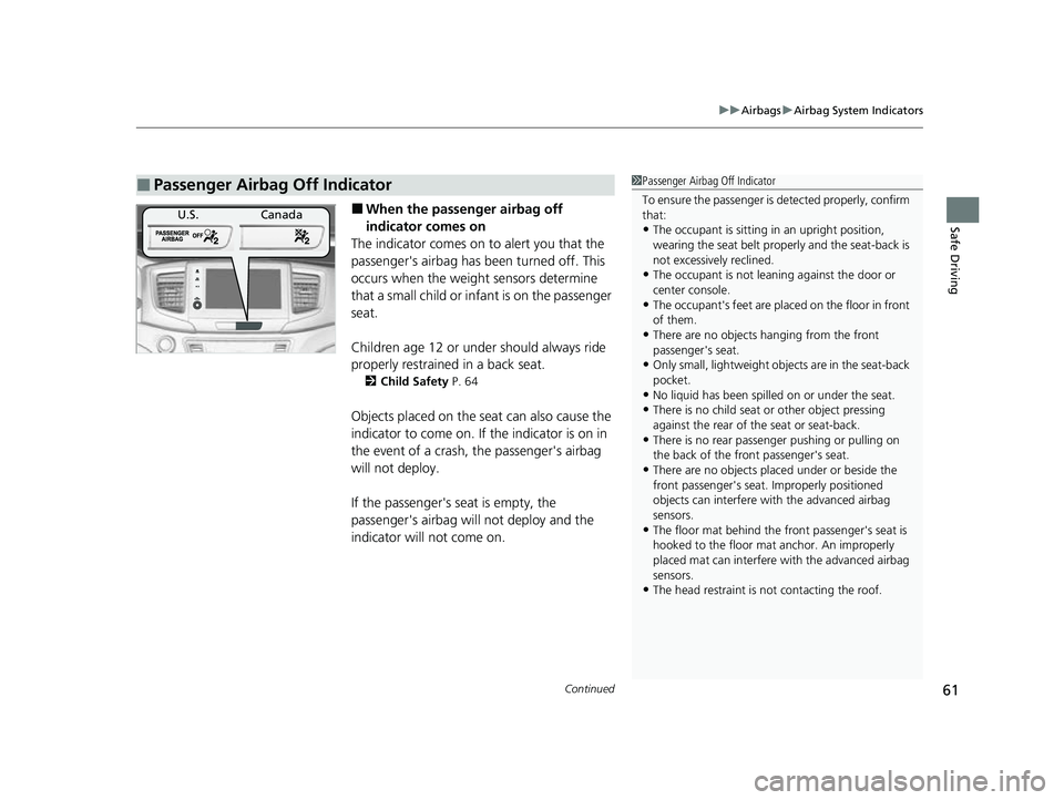 HONDA PASSPORT 2023 Owners Manual Continued61
uuAirbags uAirbag System Indicators
Safe Driving■When the passenger airbag off
indicator comes on
The indicator comes on to alert you that the
passenger's airbag has be en turned o HONDA PASSPORT 2023 Owners Manual Continued61
uuAirbags uAirbag System Indicators
Safe Driving■When the passenger airbag off
indicator comes on
The indicator comes on to alert you that the
passenger's airbag has be en turned o