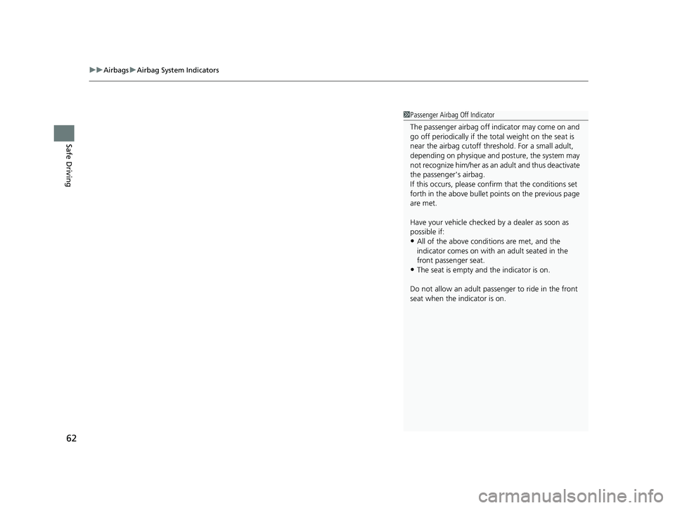 HONDA PASSPORT 2023  Owners Manual uuAirbags uAirbag System Indicators
62
Safe Driving
1Passenger Airbag Off Indicator
The passenger airbag off  indicator may come on and 
go off periodically if the tota l weight on the seat is 
near t