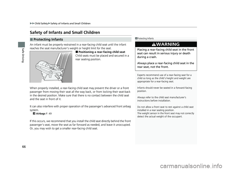 HONDA PASSPORT 2023 Owners Manual 66
uuChild Safety uSafety of Infants and Small Children
Safe Driving
Safety of Infants and Small Children
An infant must be properly restrained in a rear-facing child seat until the infant
reaches HONDA PASSPORT 2023 Owners Manual 66
uuChild Safety uSafety of Infants and Small Children
Safe Driving
Safety of Infants and Small Children
An infant must be properly restrained in a rear-facing child seat until the infant
reaches