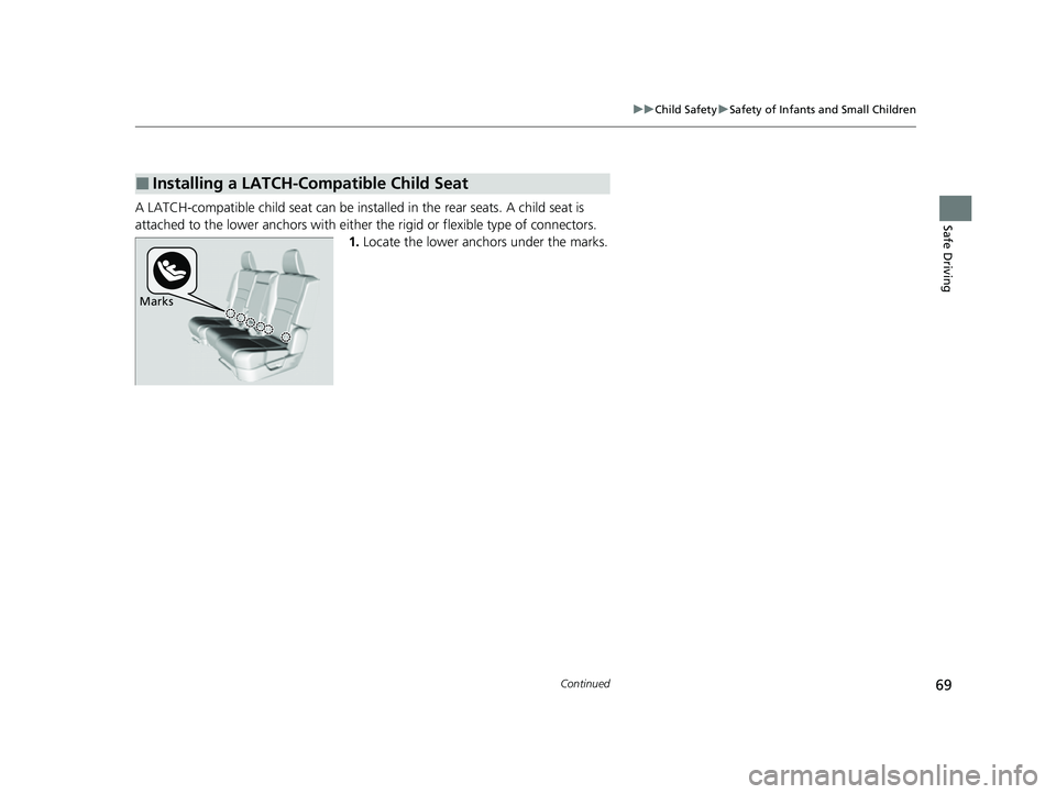 HONDA PASSPORT 2023  Owners Manual 69
uuChild Safety uSafety of Infants and Small Children
Continued
Safe DrivingA LATCH-compatible child seat can be insta lled in the rear seats. A child seat is 
attached to the lower anchors with eit