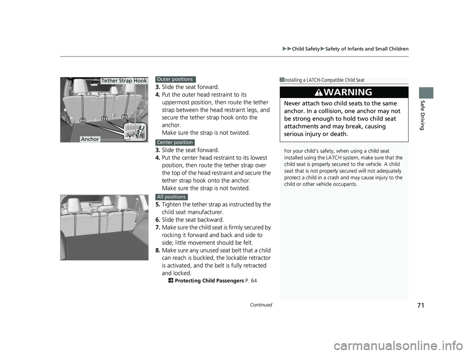 HONDA PASSPORT 2023 Owners Manual Continued71
uuChild Safety uSafety of Infants and Small Children
Safe Driving
3. Slide the seat forward.
4. Put the outer head restraint to its
uppermost position, then route the tether
strap betwee HONDA PASSPORT 2023 Owners Manual Continued71
uuChild Safety uSafety of Infants and Small Children
Safe Driving
3. Slide the seat forward.
4. Put the outer head restraint to its
uppermost position, then route the tether
strap betwee