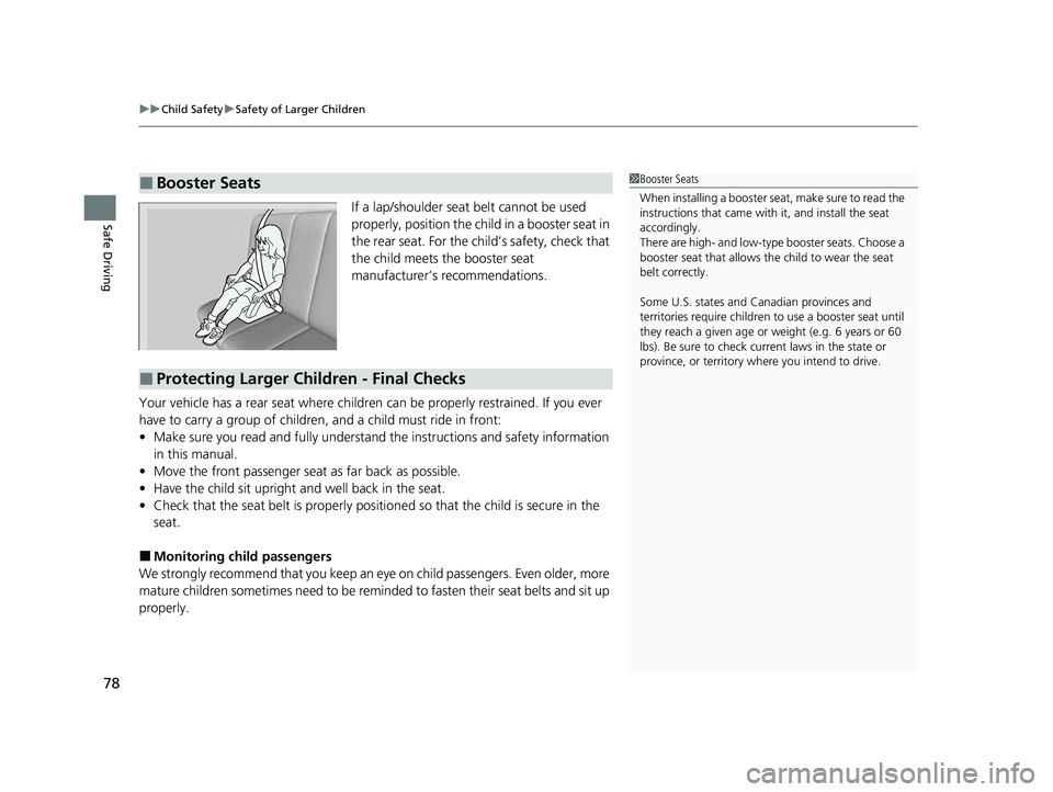HONDA PASSPORT 2023 Owners Manual uuChild Safety uSafety of Larger Children
78
Safe DrivingIf a lap/shoulder seat belt cannot be used
properly, position the child in a booster seat in
the rear seat. For the ch ild’s safety, check HONDA PASSPORT 2023 Owners Manual uuChild Safety uSafety of Larger Children
78
Safe DrivingIf a lap/shoulder seat belt cannot be used
properly, position the child in a booster seat in
the rear seat. For the ch ild’s safety, check