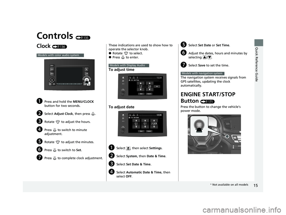 HONDA PILOT 2022 Owners Manual 15
Quick Reference Guide
Controls (P135)
Clock (P136)
aPress and hold the MENU/CLOCK
button for two seconds.
bSelect Adjust Clock , then press .
cRotate to adjust the hours.
dPress to switch to HONDA PILOT 2022 Owners Manual 15
Quick Reference Guide
Controls (P135)
Clock (P136)
aPress and hold the MENU/CLOCK
button for two seconds.
bSelect Adjust Clock , then press .
cRotate to adjust the hours.
dPress to switch to