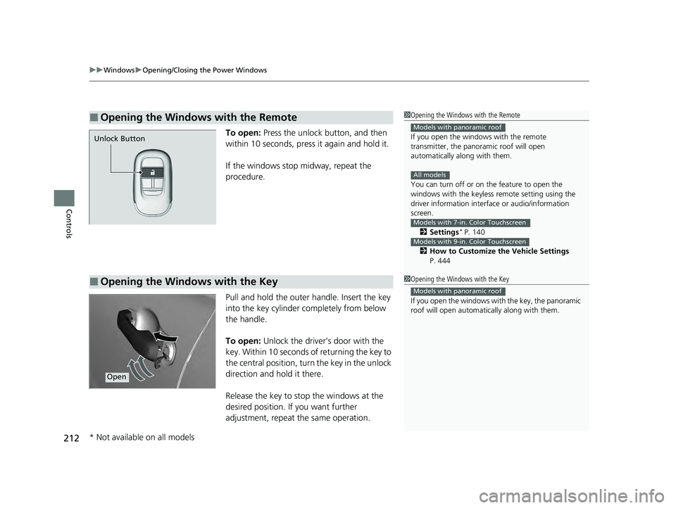 HONDA PILOT 2023  Owners Manual uuWindows uOpening/Closing th e Power Windows
212
Controls
To open: Press the unlock button, and then 
within 10 seconds, press it again and hold it.
If the windows stop midway, repeat the 
procedure.