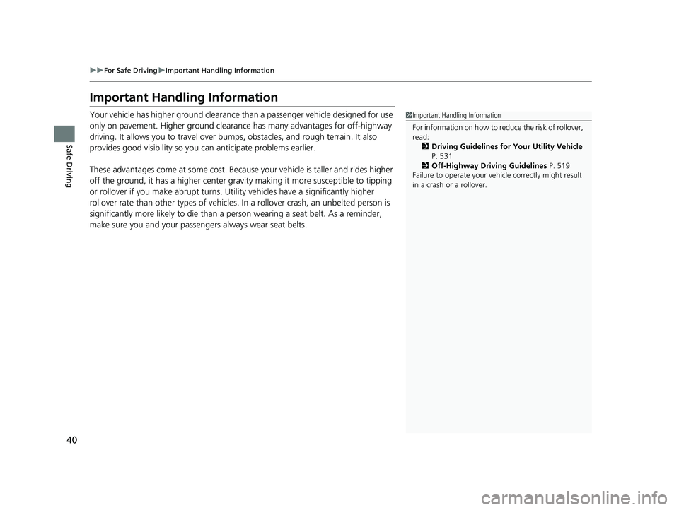 HONDA PILOT 2023  Owners Manual 40
uuFor Safe Driving uImportant Handling Information
Safe Driving
Important Handling Information
Your vehicle has higher ground clearance than a passenger vehicle designed for use 
only on pavement. 