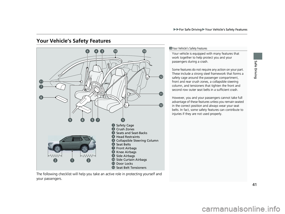 HONDA PILOT 2023  Owners Manual 41
uuFor Safe Driving uYour Vehicle’s Safety Features
Safe Driving
Your Vehicle’s Safety Features
The following checklist will help you take an active role in protecting yourself and 
your passeng