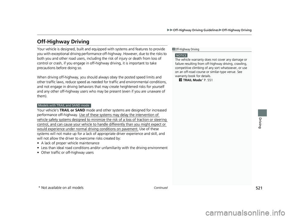 HONDA PILOT 2023  Owners Manual 521
uuOff-Highway Driv ing GuidelinesuOff-Highway Driving
Continued
Driving
Off-Highway Driving
Your vehicle is designed, built and equipped with systems and features to provide 
you with exceptional 