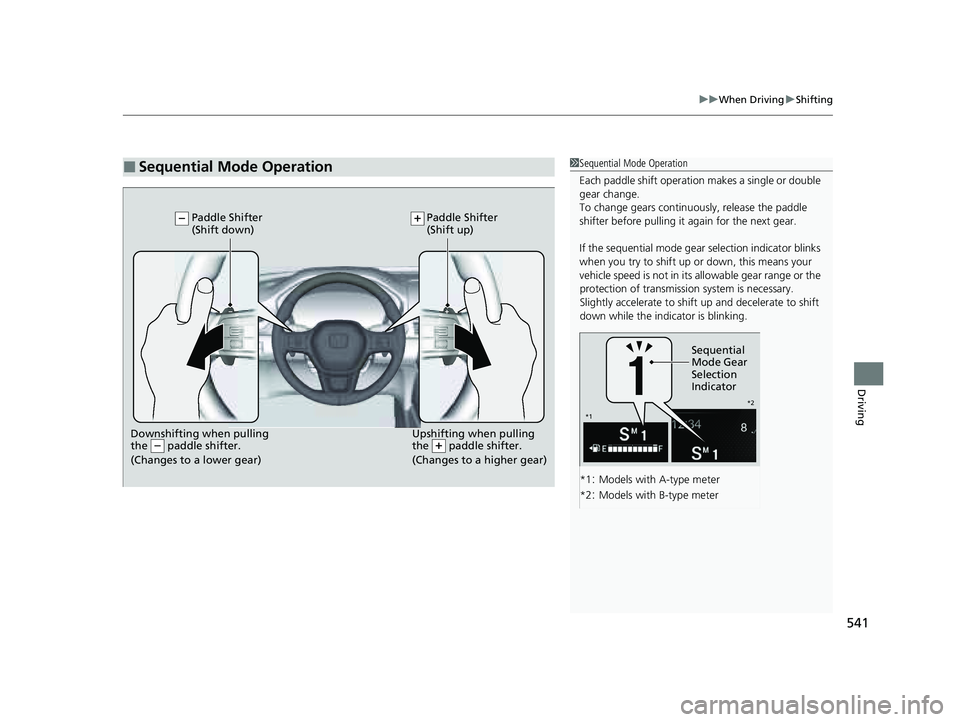 HONDA PILOT 2023  Owners Manual 541
uuWhen Driving uShifting
Driving
■Sequential Mode Operation1Sequential Mode Operation
Each paddle shif t operation makes  a single or double 
gear change.
To change gears continuously, release t