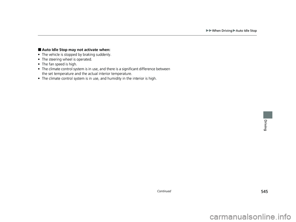 HONDA PILOT 2023  Owners Manual 545
uuWhen Driving uAuto Idle Stop
Continued
Driving
■Auto Idle Stop may  not activate when:
• The vehicle is stopped by braking suddenly.
• The steering wheel is operated.
• The fan speed is 